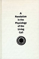 A Revolution in the Physiology of the Living Cell